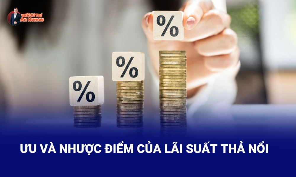Ưu điểm và nhược điểm của lãi suất thả nổi Ưu điểm và nhược điểm của lãi suất thả nổi
